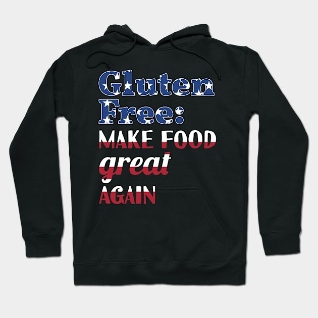 Gluten-Free Make Food Great Again Hoodie by loltshirts